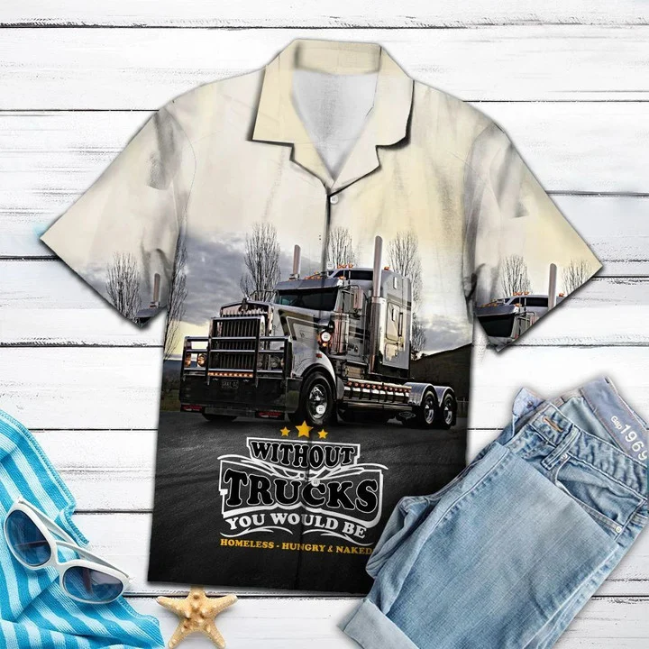 Brambles Boutique Without Truck You Would Be Homeless Hawaiian Shirt, Short Sleeve Hawaiian Aloha Shirt for men and women